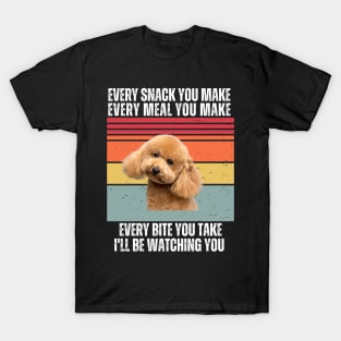 Every Snack You Make, Every Meal You Make, Every Bite You Take, I'll be Watching You T-Shirt